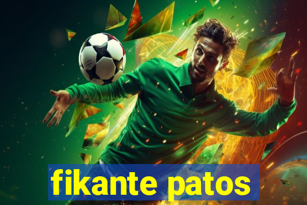 fikante patos